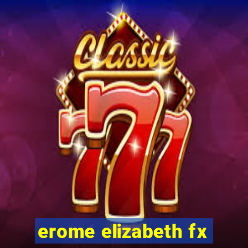 erome elizabeth fx